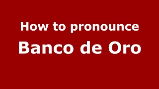 How to pronounce Banco de Oro MexicoMexican Spanish  PronounceNamescom [upl. by Krute249]