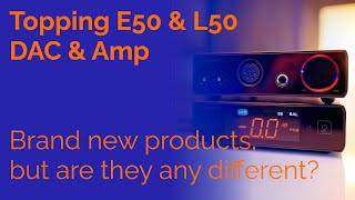 Topping E50 amp L50  Brand new products but are they any different [upl. by Alehtse]