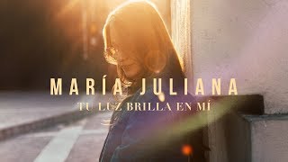 María Juliana l Tu Luz Brilla En Mí Videoclip Oficial [upl. by Igic]