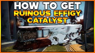 DESTINY 2 How To Get RUINOUS EFFIGY CATALYST [upl. by Obadias964]