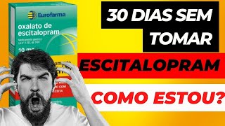 DESMAME ESCITALOPRAM  COMO ESTOU DEPOIS DE 30 DIAS SEM ANTIDEPRESSIVOS [upl. by Maxie542]