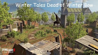 Dying Light 2 Winter Tales Dead of Winter Bow [upl. by Biebel]