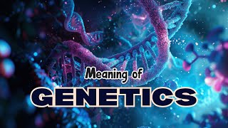 What is the meaning of Genetics [upl. by Sacci]