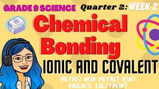 Chemical Bonding  Ionic and Covalent  Grade 9 Science Quarter 2 Week 2 [upl. by Nosnevets]