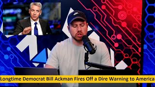 Longtime Democrat Bill Ackman Fires Off a Dire Warning to America [upl. by Corso97]