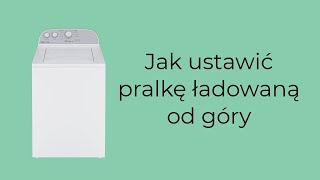 Jak ustawić pralkę ładowaną od góry [upl. by Lebasy]