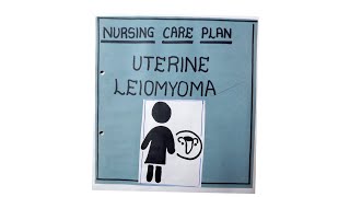 NURSING CARE PLAN ON UTERINE LEIOMYOMA UTERINGLEIIMYOMA NCP [upl. by Geminian]