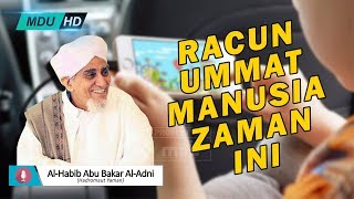 Racun Ummat Manusia Zaman Ini  Al Habib Abu Bakar Al Adni bin Ali Al Masyhur [upl. by Eilema]