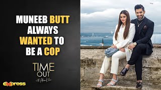 Muneeb Butt Always Wanted To Be A COP  Time Out with Ahsan Khan [upl. by Bonaparte513]