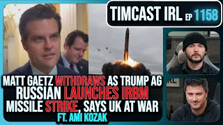 Matt Gaetz Withdraws As Trump AG Russia Fires IRBM Strike Says UK At War wAmi Kozak Timcast IRL [upl. by Curhan]