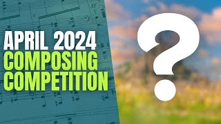 Enter the April 2024 Composing Competition [upl. by Adnarim]