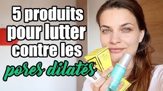 5 produits costauds pour lutter contre les pores dilatés [upl. by Haase]