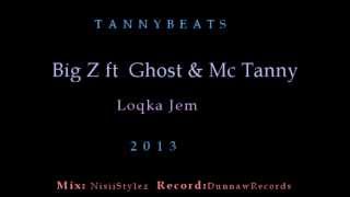 Big Z ft Ghost amp Mc Tanny  Loqka Jem 2013 [upl. by Koval]