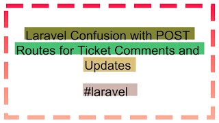 Laravel Confusion with POST Routes for Ticket Comments and Updates [upl. by Dowell]