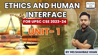 Unit 1 Ethics and Human Interface  Ethics for UPSC CSE 2022 by MDSHAHBAZ KHAN  Plutus IAS [upl. by Aivekahs]