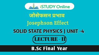 JOSEPHSON EFFECT  lecture11 UNIT4  Solid State Physics  BSC final year [upl. by Nilknarf713]