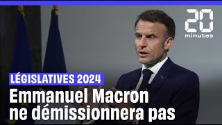 Élections législatives 2024  Non Emmanuel Macron ne démissionnera pas [upl. by Bloxberg]