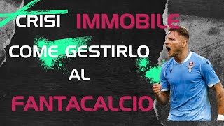 Crisi IMMOBILE Come gestirlo al Fantacalcio analisi tecnica e suggerimenti [upl. by Dietz]