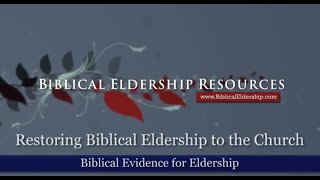 Restoring Biblical Eldership to the Church ΙΙ Biblical Evidence of Eldership ΙΙ BER 2nd Video [upl. by Bullock920]