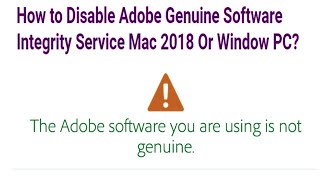 How to Disable Adobe Genuine Software Integrity Service Mac 2018 Or Window PC [upl. by Sobmalarah]