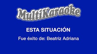 Esta Situación  Multikaraoke  Fue Éxito De Beatriz Adriana [upl. by Ellehcear]