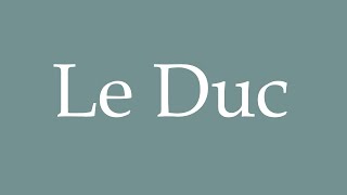 How to Pronounce Le Duc Duke Correctly in French [upl. by Sarid]