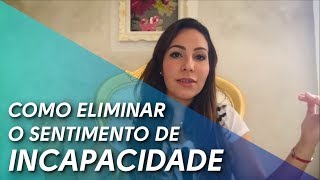 Como Eliminar o Sentimento de Incapacidade [upl. by Earised98]