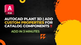 AutoCAD Plant 3D  Add Custom Properties for Catalog Components in AutoCAD Plant 3D [upl. by Yrellav]