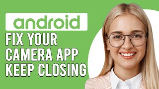 How To Fix Android Camera App Keep Closing What To Do When Your Camera App Keeps Crashing [upl. by Yhtuv]