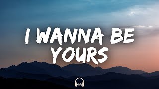 Arctic Monkeys  I Wanna Be Yours Lyrics [upl. by Asillem]