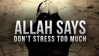 Allah SAYS DON’T STRESS TOO MUCH [upl. by Ultun609]