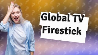 Is the Global TV app free on Firestick [upl. by Ramar]