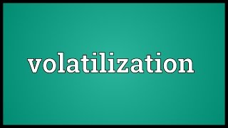 Volatilization Meaning [upl. by Sandstrom]