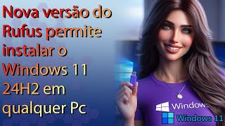 Nova versão do Rufus permite instalar o Win11 24H2 em qualquer PC  Tutorial completo [upl. by Menon]