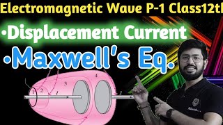 Displacement Current Maxwell Equation  Electromagnetic wave class 12th [upl. by Nevlin]