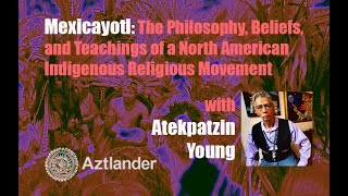 “Mexicayotl The Philosophy Beliefs and Teachingsquot by Atekpatzin Young [upl. by Suoilenroc79]