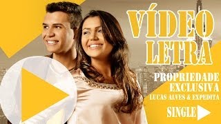 Lucas Alves e Expedita  Propriedade Exclusiva  Líric Vídeo [upl. by Bej]