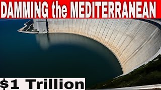 Damming the Mediterranean Sea A 1 Trillion Dam [upl. by Davine]