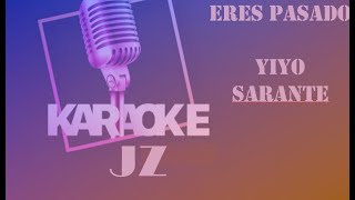 Yiyo Sarante Eres Pasado Karaoke JZ [upl. by Chafee]