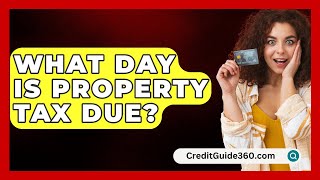 What Day Is Property Tax Due  CreditGuide360com [upl. by Brantley875]