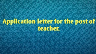 Application letter for the post of teacher   letter for teaching job [upl. by Searby]