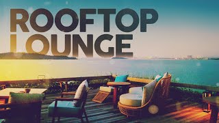 ROOFTOP LOUNGE  Cool Music [upl. by Bonnes]