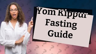 What are the fasting hours for Yom Kippur [upl. by Aeslek]