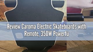 Review Caroma Electric Skateboards with Remote 350W Powerful Brushless Motor 124MPH Top Speed 13 [upl. by Kunz]