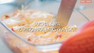 Sucha zupa – zapiekanka meksykańska [upl. by Jeanine]