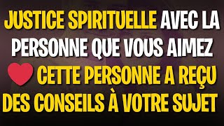 Justice Spirituelle avec la Personne que Vous Aimez Cette Personne a Reçu des Conseils à Votre Sujet [upl. by Rihaz]