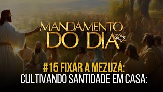 CULTIVANDO SANTIDADE EM CASA  Mandamento do Dia  15 FIXAR A MEZUZÁ [upl. by Tomchay]