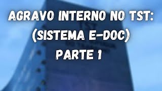 📖 Agravo interno no TST  da elaboração da petição ao protocolo EDOC  parte 1 [upl. by Aim954]