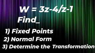 Find the Fixed Points and Normal Form of Bilinear Transformation of w  3z4z1 CONFORMAL MAPPING [upl. by Shelburne]