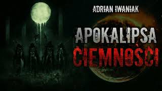 Apokalipsa Ciemności  CreepyPasta Oryginalny Serial Audio [upl. by Craggie]